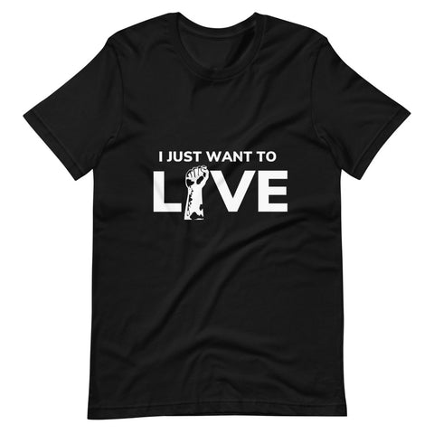 I Just Want to Live T-Shirt (BLACK)